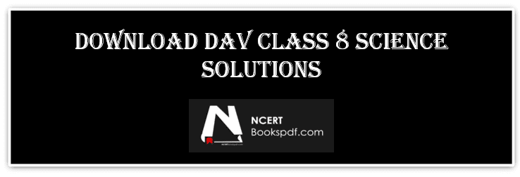 DAV CLASS 8 Science Solutions PDF Download