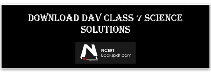 DAV CLASS 7 Science Solutions PDF Download